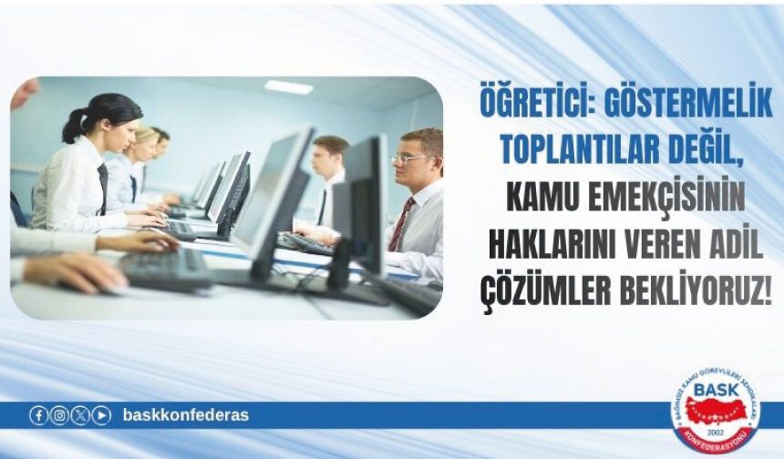Göstermelik Toplantılar Değil, Kamu Emekçisinin Haklarını Veren Adil Çözümler Bekliyoruz!