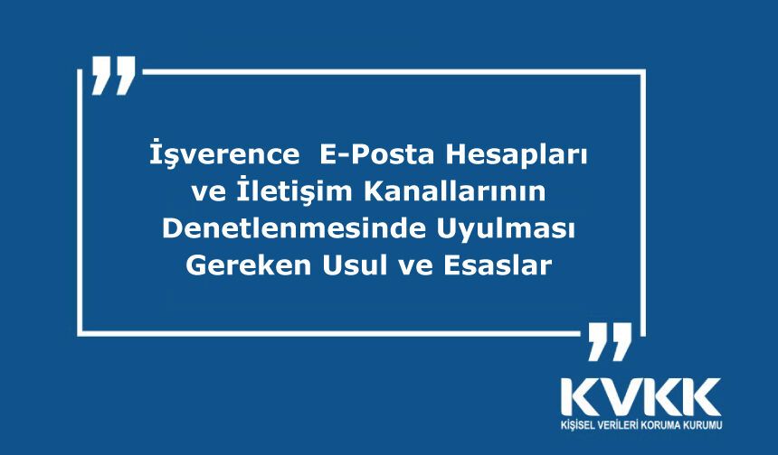 İşverence  E-Posta Hesapları ve İletişim Kanallarının Denetlenmesinde Uyulması Gereken Usul ve Esaslar