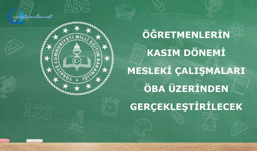 ÖĞRETMENLERİN KASIM DÖNEMİ MESLEKİ ÇALIŞMALARI ÖBA ÜZERİNDEN GERÇEKLEŞTİRİLECEK