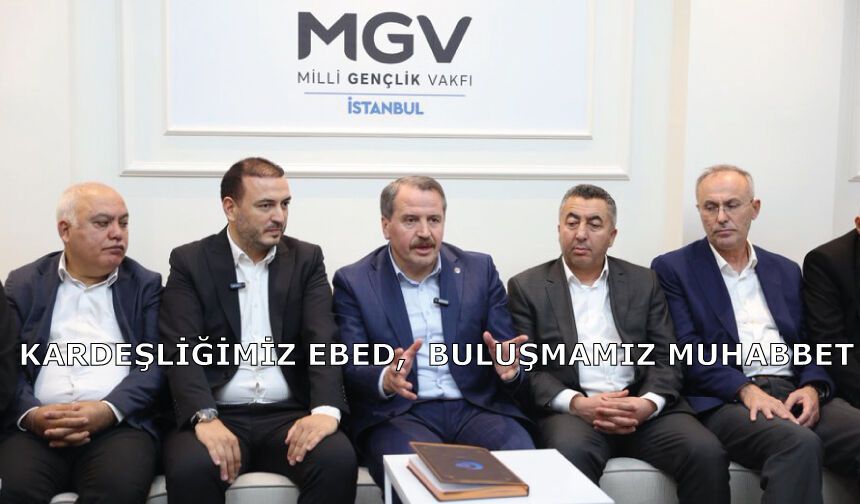 Kardeşliğimiz ebed,  buluşmamız muhabbet