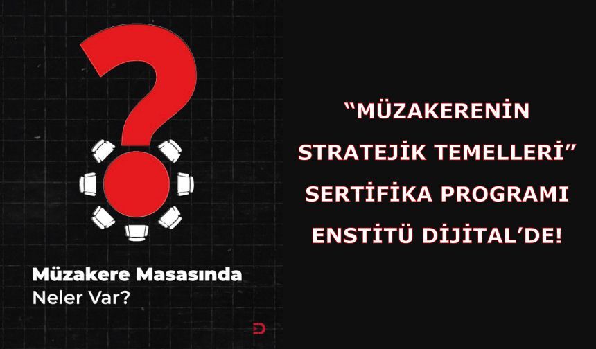 “Müzakerenin Stratejik Temelleri” sertifika programı Enstitü Dijital’de!