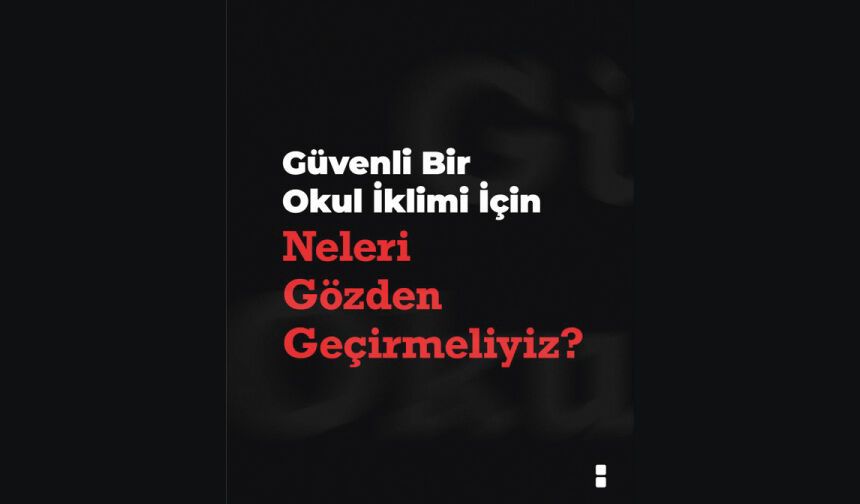 Okul güvenliği sadece asayiş tedbirleriyle sınırlanamaz