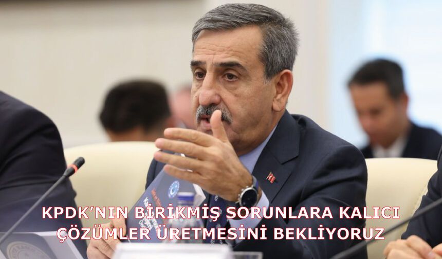 KPDK’NIN BİRİKMİŞ SORUNLARA KALICI ÇÖZÜMLER ÜRETMESİNİ BEKLİYORUZ