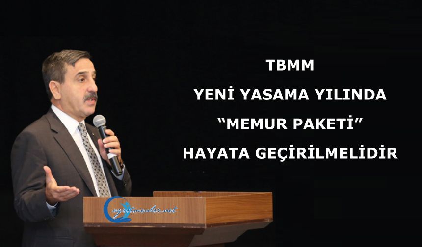 TBMM yeni yasama yılında “Memur Paketi” hayata geçirilmelidir