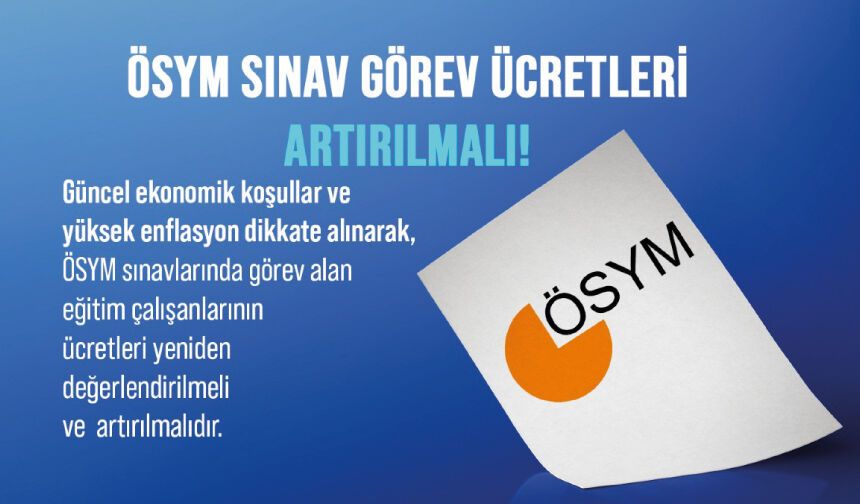 ÖSYM Sınav Görev Ücretleri Artırılmalı!