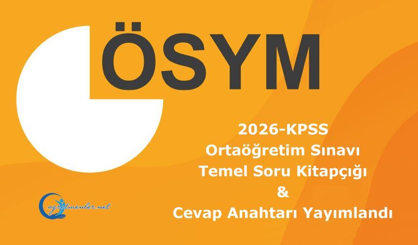 2026-KPSS Ortaöğretim Sınavı: Temel Soru Kitapçığı ve Cevap Anahtarı Yayımlandı