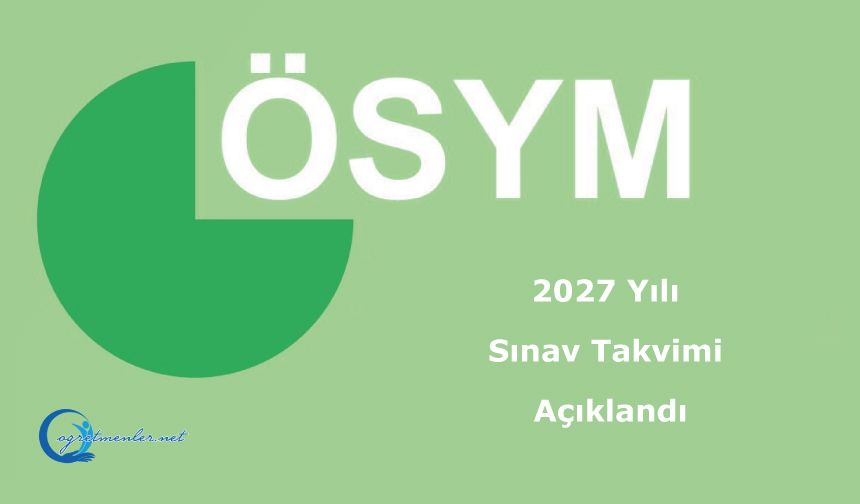 “ÖSYM 2027 Yılı Sınav Takvimi” Açıklandı