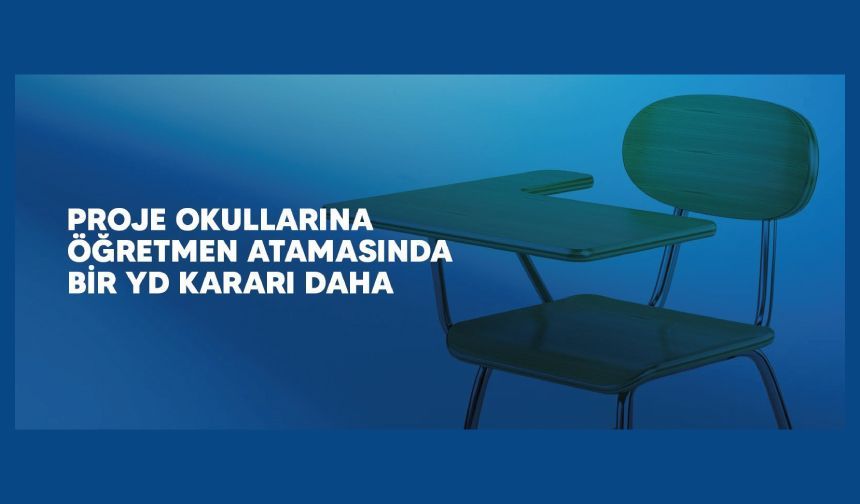 Proje Okullarına Öğretmen Atamasında Bir Yd Kararı Daha