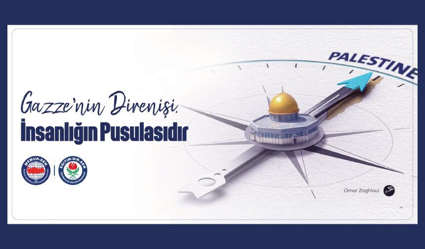 GAZZE’NİN DİRENİŞİ İNSANLIĞIN PUSULASIDIR