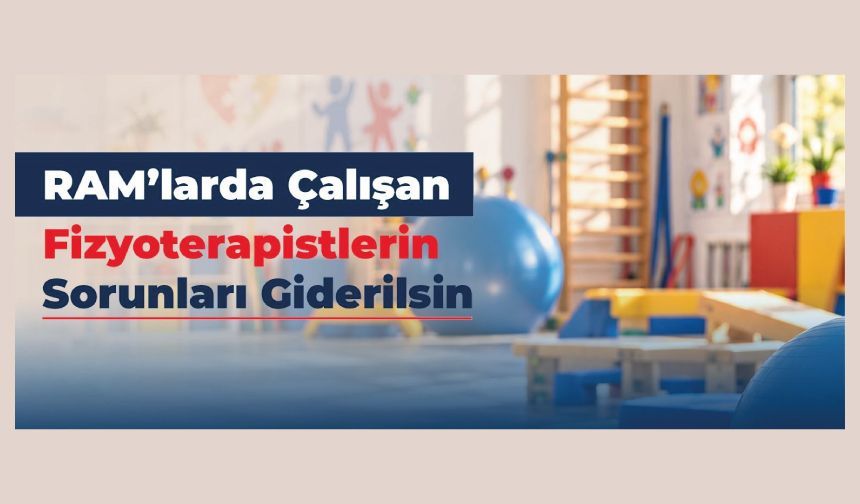 RAM’larda Çalışan Fizyoterapistlerin Sorunları Giderilsin
