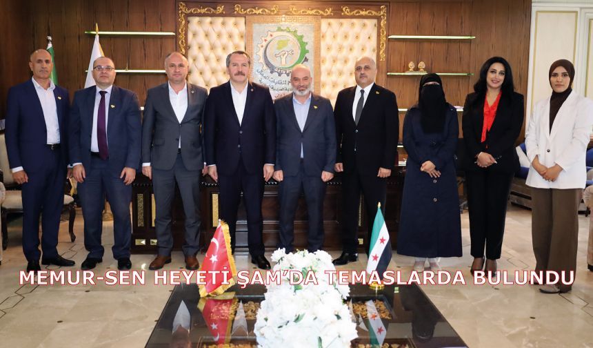 Memur-Sen Heyeti Şam’da Temaslarda Bulundu