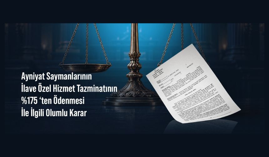 Ayniyat Saymanlarının İlave Özel Hizmet Tazminatının %175 ‘ten Ödenmesi İle İlgili Olumlu Karar