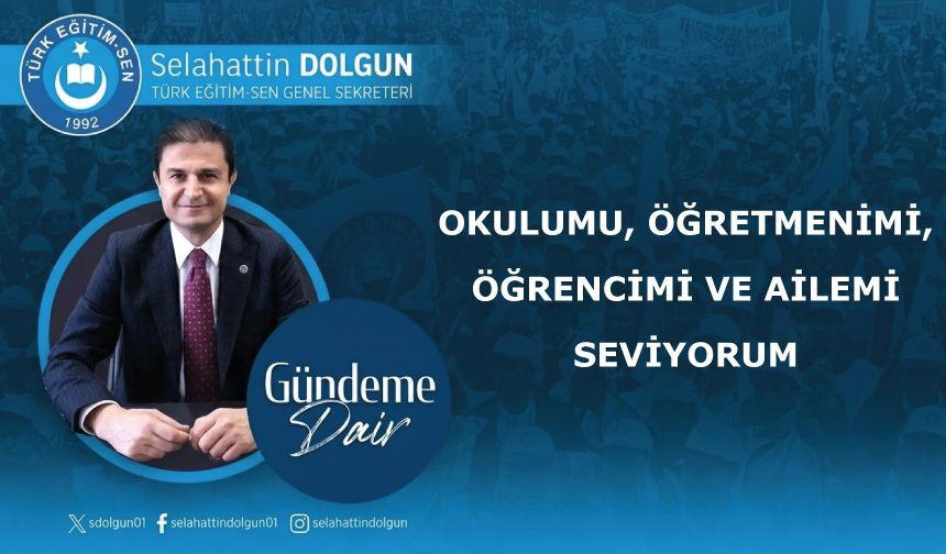 OKULUMU, ÖĞRETMENİMİ, ÖĞRENCİMİ VE AİLEMİ SEVİYORUM