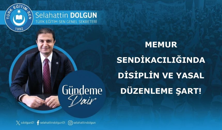 MEMUR SENDİKACILIĞINDA DİSİPLİN VE YASAL DÜZENLEME ŞART!