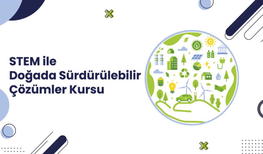 STEM ile Doğada Sürdürülebilir Çözümler Kursu