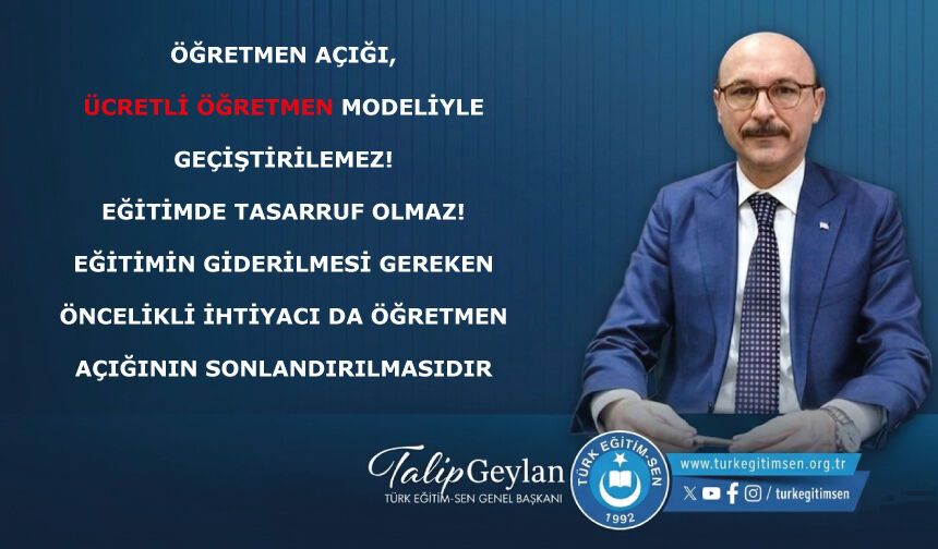 Öğretmen açığı, ÜCRETLİ ÖĞRETMEN modeliyle geçiştirilemez!