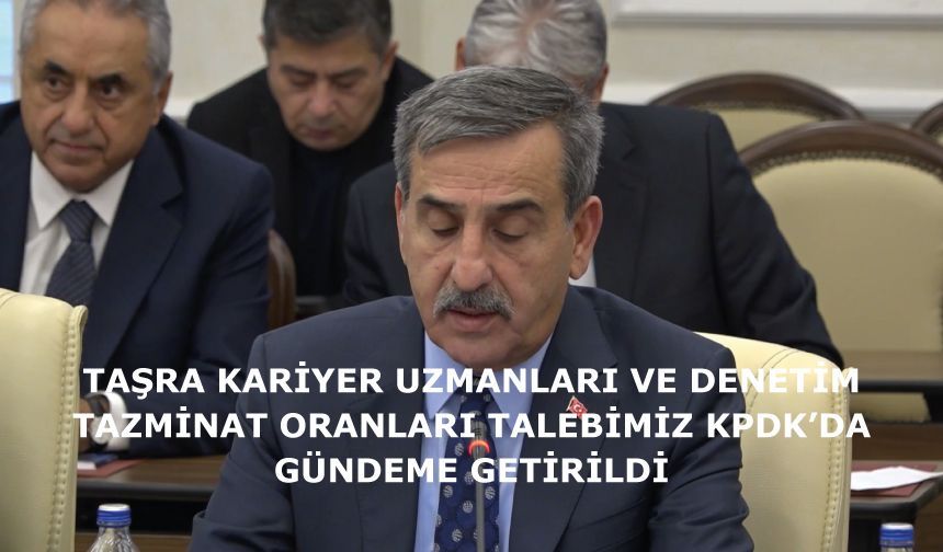 TAŞRA KARİYER UZMANLARI VE DENETİM TAZMİNAT ORANLARI TALEBİMİZ KPDK’DA GÜNDEME GETİRİLDİ