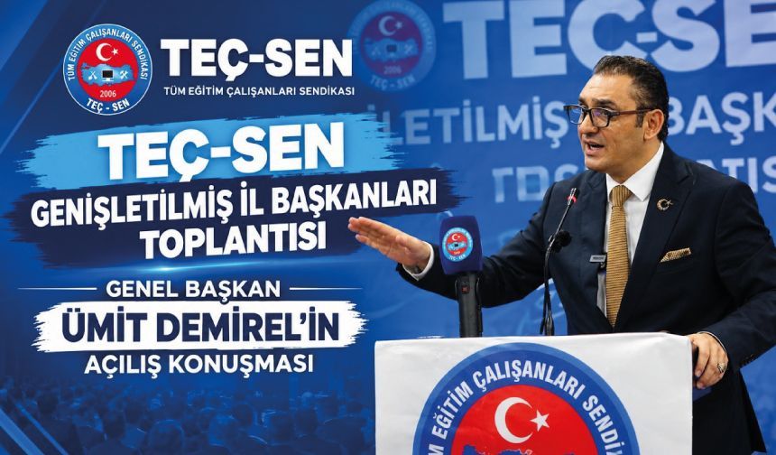 TEÇ-SEN Genişletilmiş İl Başkanları Toplantısı Genel Başkan Ümit DEMİREL'İN Açılış Konuşması