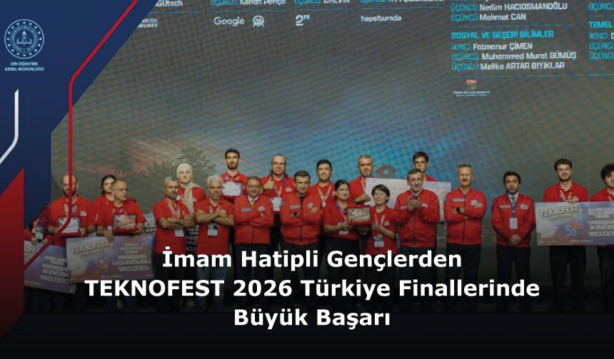 İmam Hatipli Gençlerden TEKNOFEST 2026 Türkiye Finallerinde Büyük Başarı