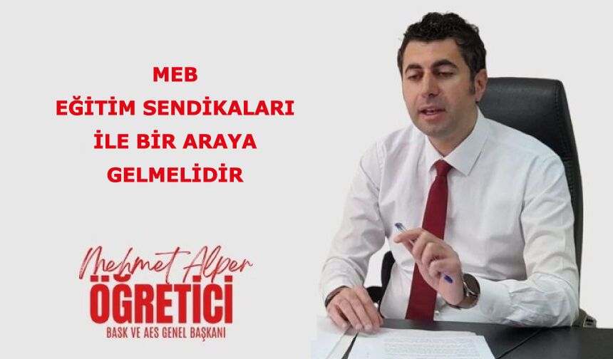 MEB Eğitim Sendikaları İle Bir Araya Gelmelidir