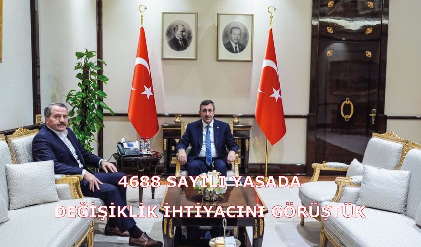 4688 SAYILI YASADA DEĞİŞİKLİK İHTİYACINI GÖRÜŞTÜK