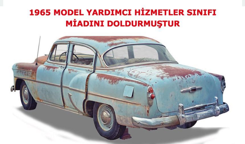 1965 model Yardımcı Hizmetler Sınıfı miadını doldurmuştur.