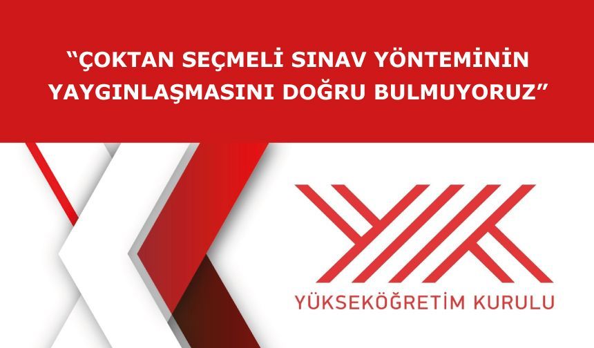 “Çoktan seçmeli sınav yönteminin yaygınlaşmasını doğru bulmuyoruz”
