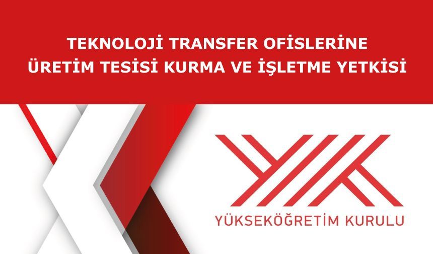 Yükseköğretim Kurulundan Teknoloji Transfer Ofislerine üretim tesisi kurma ve işletme yetkisi
