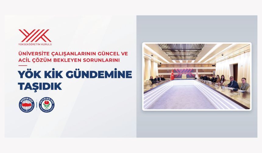 ÜNİVERSİTE ÇALIŞANLARININ GÜNCEL VE ACİL ÇÖZÜM BEKLEYEN SORUNLARINI YÖK KİK GÜNDEMİNE TAŞIDIK