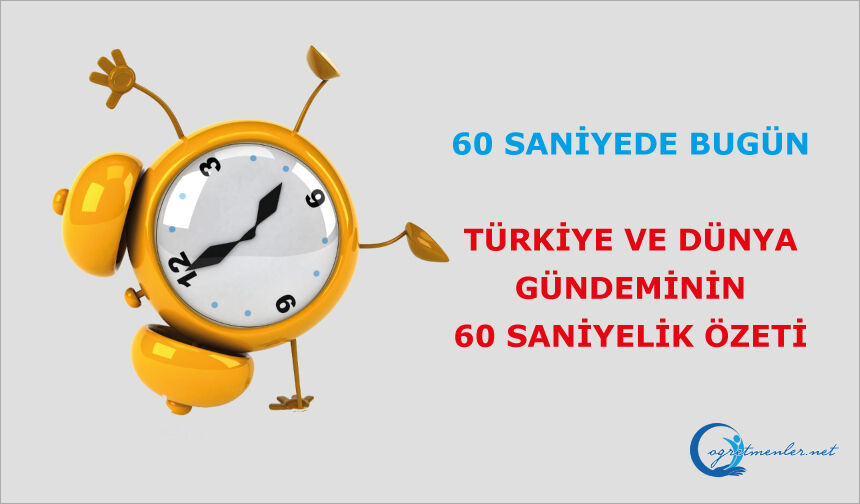 60 saniyede bugün 30 Eylül 2026 Türkiye ve dünya gündeminin 60 saniyelik özeti
