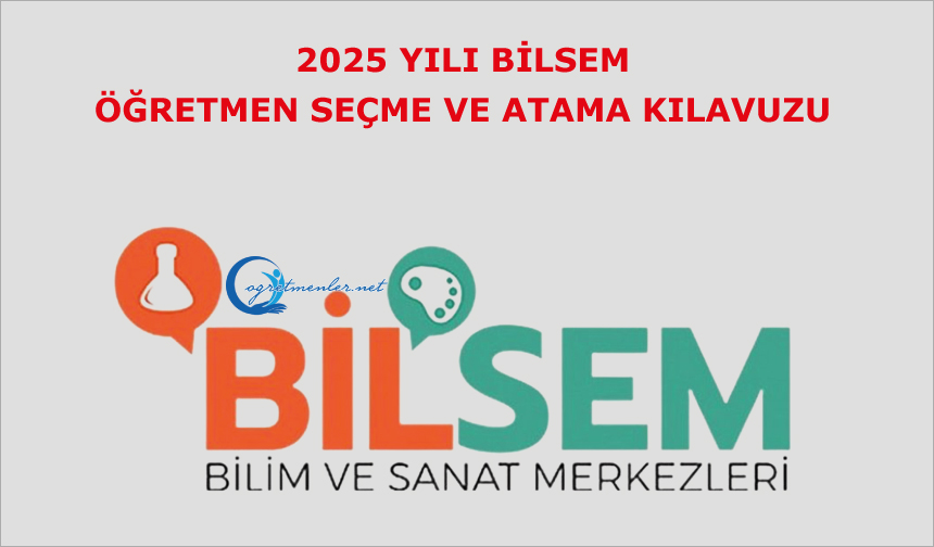 "2025 Yılı Bilsem Öğretmen Seçme Ve Atama Kılavuzu" Yayımlandı "2025 Yılı Bilsem Öğretmen Seçme Ve Atama Kılavuzu" Yayımlandı