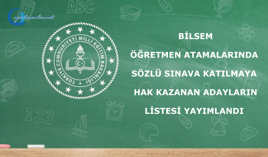BİLSEM Öğretmen atamalarında sözlü sınava katılmaya hak kazanan adayların listesi yayımlandı