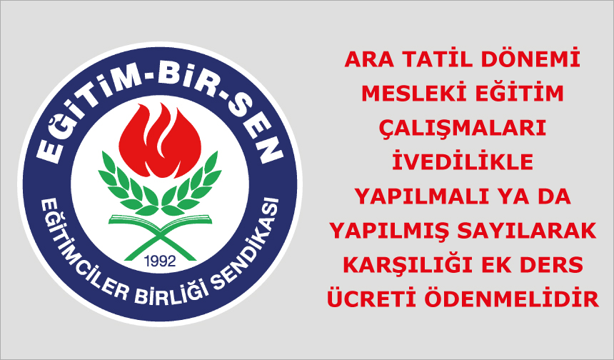Ara tatil dönemi mesleki eğitim çalışmaları ivedilikle yapılmalı ya da yapılmış sayılarak karşılığı ek ders ücreti ödenmelidir.