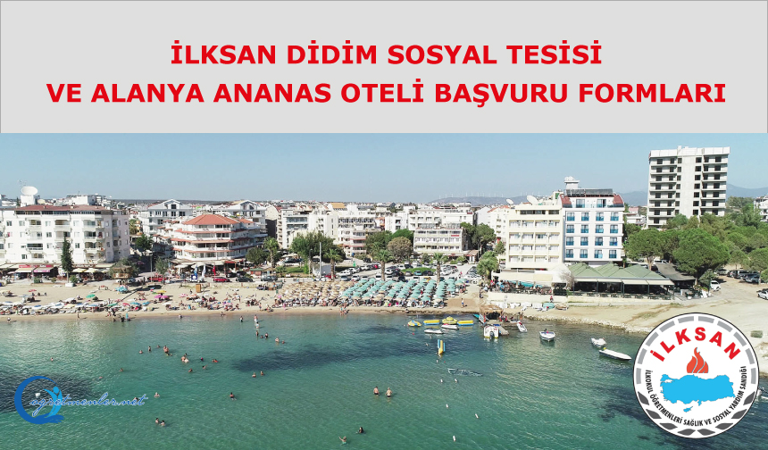 İlksan Didim Sosyal Tesisi Ve Alanya Ananas Oteli Başvuru Formları İlksan Didim Sosyal Tesisi Ve Alanya Ananas Oteli Başvuru Formları