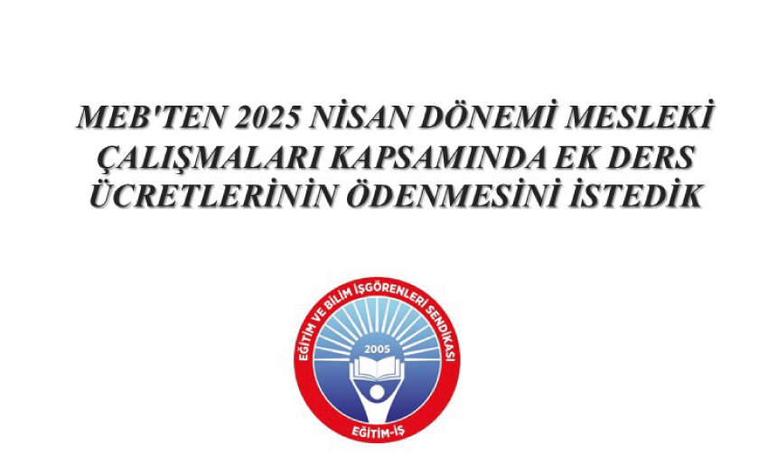 2025 Nisan Dönemi Mesleki Çalışmaları Kapsamında Ek Ders Ücretleri Ödenmelidir