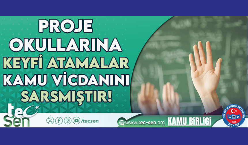 Proje Okullarına Keyfi Atamalar Kamu Vicdanını Sarsmıştır! Proje Okullarına Keyfi Atamalar Kamu Vicdanını Sarsmıştır!
