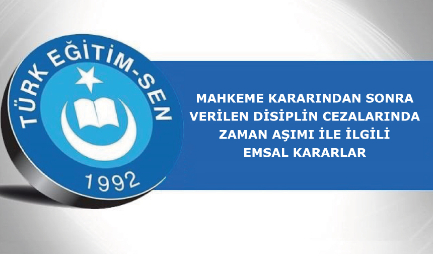 Mahkeme Kararından Sonra Verilen Disiplin Cezalarında Zaman Aşımı İle İlgili Emsal Kararlar