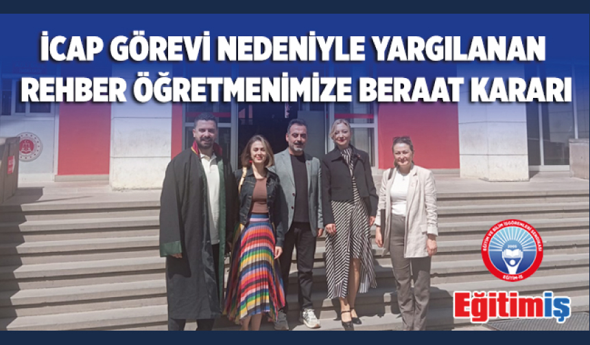 İcap Görevi Nedeniyle Yargılanan Rehber Öğretmenimize Beraat Kararı