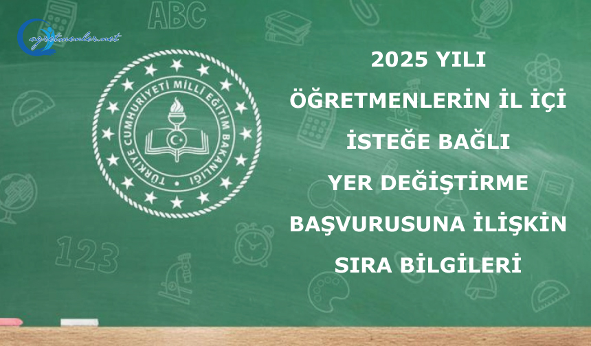 2025 Yılı Öğretmenlerin İl İçi İsteğe Bağlı Yer Değiştirme Başvurusuna İlişkin Sıra Bilgileri
