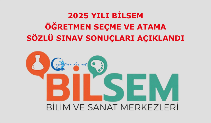 2025 Yılı BİLSEM Öğretmen Seçme Ve Atama Sözlü Sınav Sonuçları Açıklandı