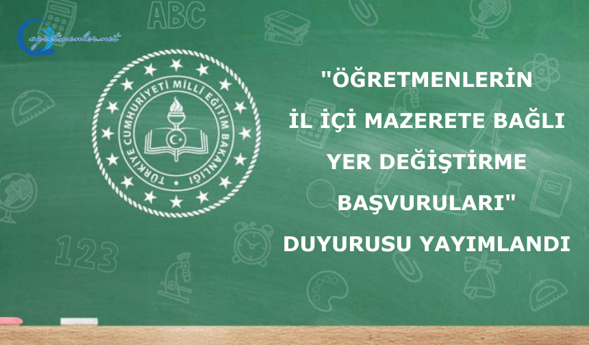 "Öğretmenlerin İl İçi Mazerete Bağlı Yer Değiştirme Başvuruları" Duyurusu Yayımlandı "Öğretmenlerin İl İçi Mazerete Bağlı Yer Değiştirme Başvuruları" Duyurusu Yayımlandı
