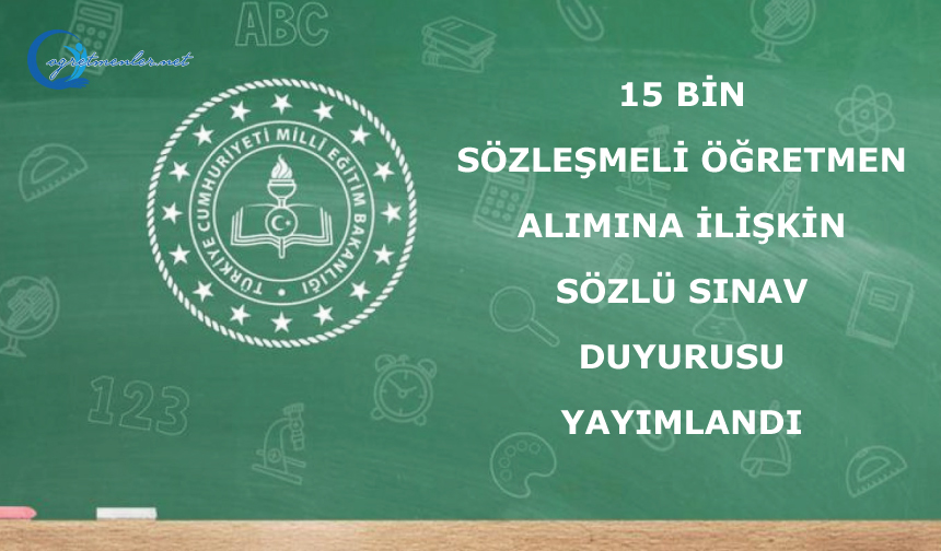 15 Bin Sözleşmeli Öğretmen Alımına İlişkin Sözlü Sınav Duyurusu Yayımlandı