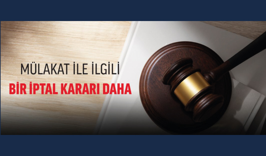 Mülakat İle İlgili Bir İptal Kararı Daha Mülakat İle İlgili Bir İptal Kararı Daha
