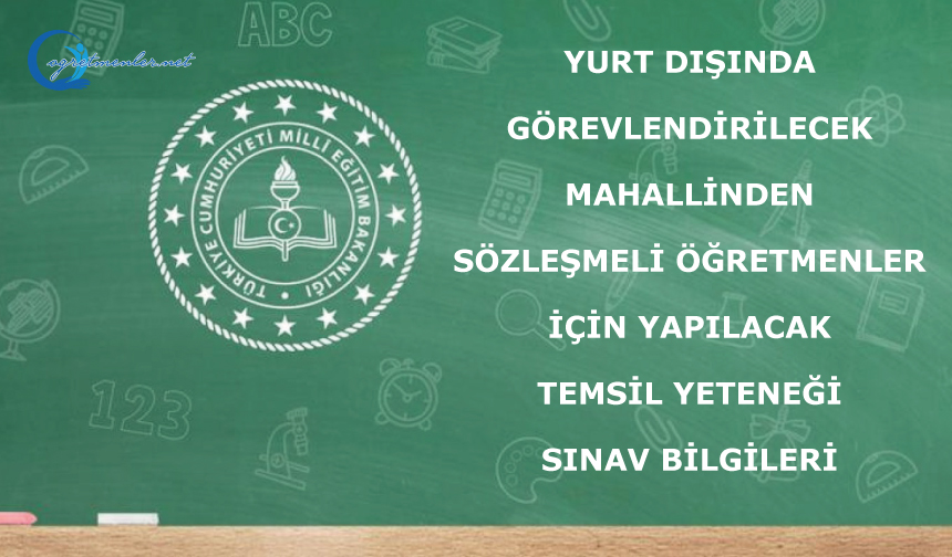 Yurt Dışında Görevlendirilecek Mahallinden Sözleşmeli Öğretmenler İçin Yapılacak Temsil Yeteneği Sınav Bilgileri