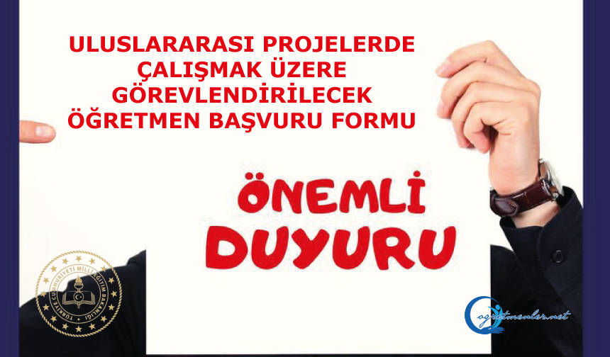 Uluslararası Projelerde Çalışmak Üzere Görevlendirilecek Öğretmen Başvuru Formu