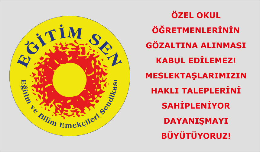 Özel Okul Öğretmenlerinin Gözaltına Alınması Kabul Edilemez!
