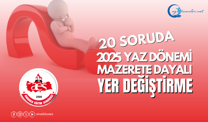 20 Soruda 2025 Yaz Dönemi Mazerete Dayalı Yer Değiştirme 20 Soruda 2025 Yaz Dönemi Mazerete Dayalı Yer Değiştirme