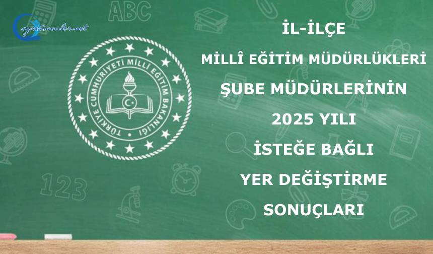 İl-İlçe Millî Eğitim Müdürlükleri Şube Müdürlerinin 2025 Yılı İsteğe Bağlı Yer Değiştirme Sonuçları İl-İlçe Millî Eğitim Müdürlükleri Şube Müdürlerinin 2025 Yılı İsteğe Bağlı Yer Değiştirme Sonuçları