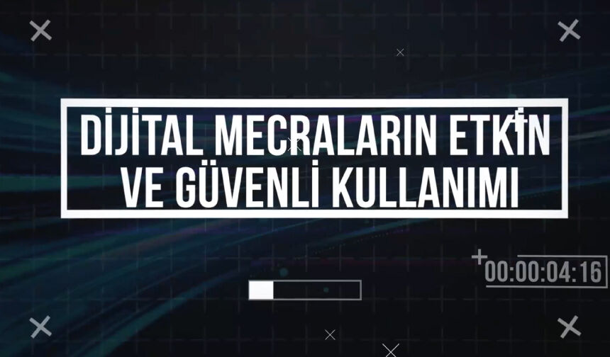 Dijital Mecraların Etkin ve Güvenli Kullanımı Eğitimi