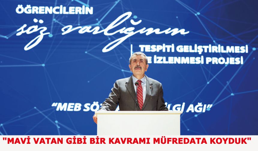 "Mavi vatan gibi bir kavramı müfredata koyduk"